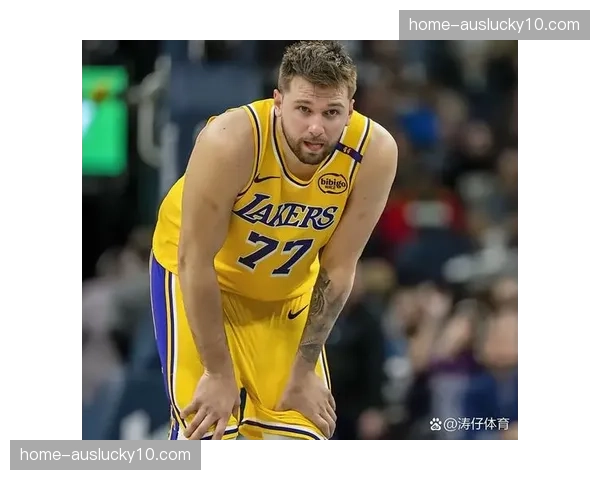 湖人九连胜遭活塞终结 东契奇独木难支暴露阵容短板